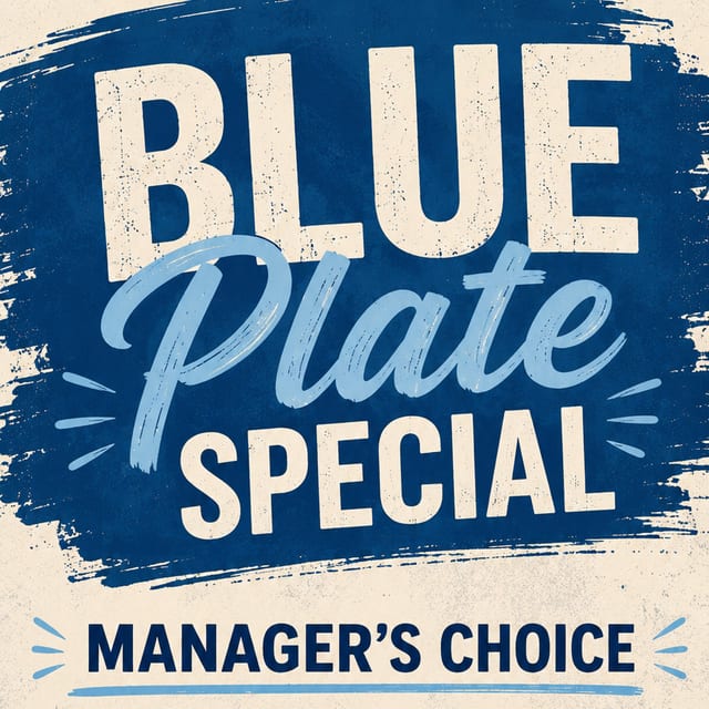 BLUE PLATE SPECIAL.